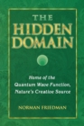 The Hidden Domain : Home of the Quantum Wave Function, Nature's Creative Source - Book