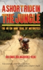 A Short Ride in the Jungle : The Ho Chi Minh Trail by Motorcycle - Book
