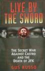 Live by the Sword : The Secret War Against Castro and the Death of JFK - Book