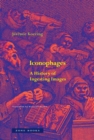 Iconophages : A History of Ingesting Images - Book