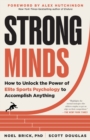 Strong Minds : How to Unlock the Power of Elite Sports Psychology to Accomplish Anything - Book