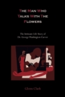 The Man Who Talks with the Flowers : The Intimate Life Story of Dr. George Washington Carver - Book