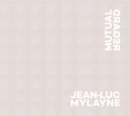 Jean-Luc Mylayne: Mutual Regard - Book