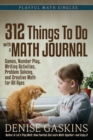 312 Things To Do with a Math Journal : Games, Number Play, Writing Activities, Problem Solving, and Creative Math for All Ages - Book