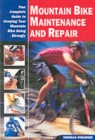 Mountain Bike Maintenance and Repair : The Full-Color Guide to Fixing Your Mountain Bike - Book