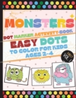 Monsters Dot Marker Activity Book : Easy Dots To Color For Kids Ages 2-4 - Book