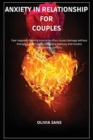 Anxiety in Relationship for Couples : Fear negative thinking insecurity often causes damage without therapy. Learn how to overcome jealousy and resolve relationship conflicts - Book