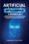 Artificial Intelligence : 100s of Things You Need to Learn About the Revolutionizing World of Artificial Intelligence. How to Achieve Success as an Individual by Learning the Loopholes and Insight of - Book