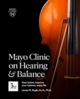 Mayo Clinic On Hearing And Balance, 3rd Edition : Hear Better, Improve Your Balance, Enjoy Life - Book