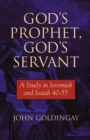 God's Prophet, God's Servant : A Study in Jeremiah 40-55 - Book