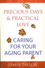 Precious Days & Practical Love : Caring For Your Aging Parent - Book