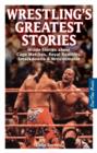Wrestling's Greatest Stories : Inside Stories about Cage Matches, Royal Rumbles, Smackdowns & Wrestlemania - Book