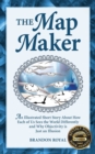 The Map Maker : An Illustrated Short Story About How Each of Us Sees the World Differently and Why Objectivity is Just an Illusion - Book