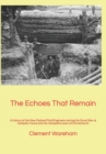 The Echoes That Remain : A History of the New Zealand Field Engineers During the Great War at Gallipoli, France and the Hampshire Town of Christchurch - Book
