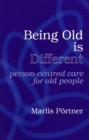 Being Old is Different : Person-Centred Care for Old People - Book