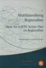 Multilateralising Regionalism : Ideas for a WTO Action Plan on Regionalism - Book