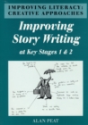 Improving Literacy : Creative Approaches Improving Story Writing at Key Stages 1 and 2 - Book