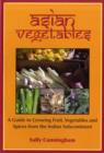Asian Vegetables : A Guide to Growing Fruit, Vegetables and Spices from the Indian Subcontinent - Book