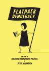 Flatpack Democracy : A DIY Guide to Creating Independent Politics - Book