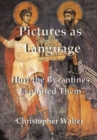 Pictures as Language : How the Byzantines Exploited Them - Book