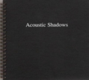 Accoustic Shadows : Soundworks by Artists - Book