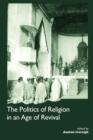 The Politics of Religion in an Age of Revival: Studies in Nineteenth-century Europe and Latin America - Book