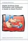Digital Archives from Excavation and Fieldwork : A Guide to Good Practice - Book
