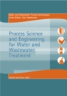 Process Science and Engineering for Water and Wastewater Treatment - Book