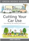 Cutting Your Car Use : Save Money, be Healthy, be Green - Book