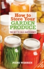 How to Store Your Garden Produce : The Key to Self-Sufficiency - Book