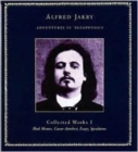 Adventures in Pataphysics : Alfred Jarry Collected Works I - Book