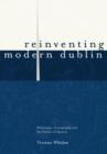 Reinventing Modern Dublin: Streetscape, Iconography and the Politics of Identity : Streetscape, Iconography and the Politics of Identity - Book