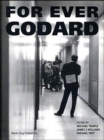 For Ever Godard : The Work of Jean-Luc Godard 1950 to the Present - Book
