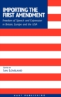 Importing the First Amendment : Freedom of Speech and Expression in Britain, Europe and USA - Book