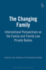 The Changing Family : International Perspectives on the Family and Family Law - Book