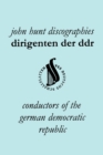 Dirigenten Der DDR. Conductors of the German Democratic Republic. 5 Discographies. Otmar Suitner, Herbert Kegel, Heinz Rogner (Rogner), Heinz Bongartz and Helmut Koch. - Book