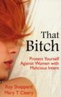 That Bitch : Protect Yourself Against Women with Malicious Intent - Book