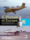 X-Planes Of Europe : Secret Research Aircraft from the Golden Age 1946-1974 - Book