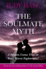 The Soulmate Myth : A Dream Come True or Your Worst Nightmare? - Book