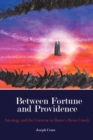 Between Fortune and Providence : Astrology and the Universe in Dante's Divine Comedy - Book