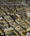 Above Scotland - Cities : From the National Collection of Aerial Photography - Book
