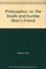 Philocophus : or, the Deafe and Dumbe Man's Friend - Book