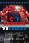 Dragons vs Eagles : Wales vs America in the Boxing Ring - Book
