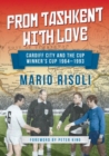 From Tashkent with Love : Cardiff City and the Cup Winner's Cup 1964 -1993 - Book