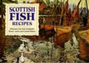 Scottish Fish Recipes : Delicious Fare from Scotland's Rivers, Lochs and Coastal Waters - Book