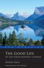 The Good Life : Up the Yukon without a Paddle - Book