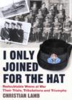 I Only Joined for the Hat : Redoubtable Wrens at War - Their Trials, Tribulations and Triumphs - Book