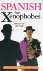 Spanish for Xenophobes : Speak the Lingo by Speaking English - Book