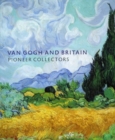 Van Gogh and Britain : Pioneer Collectors - Book
