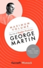 Maximum Volume: The Life of Beatles Producer George Martin, the Early Years, 1926-1966 - Book